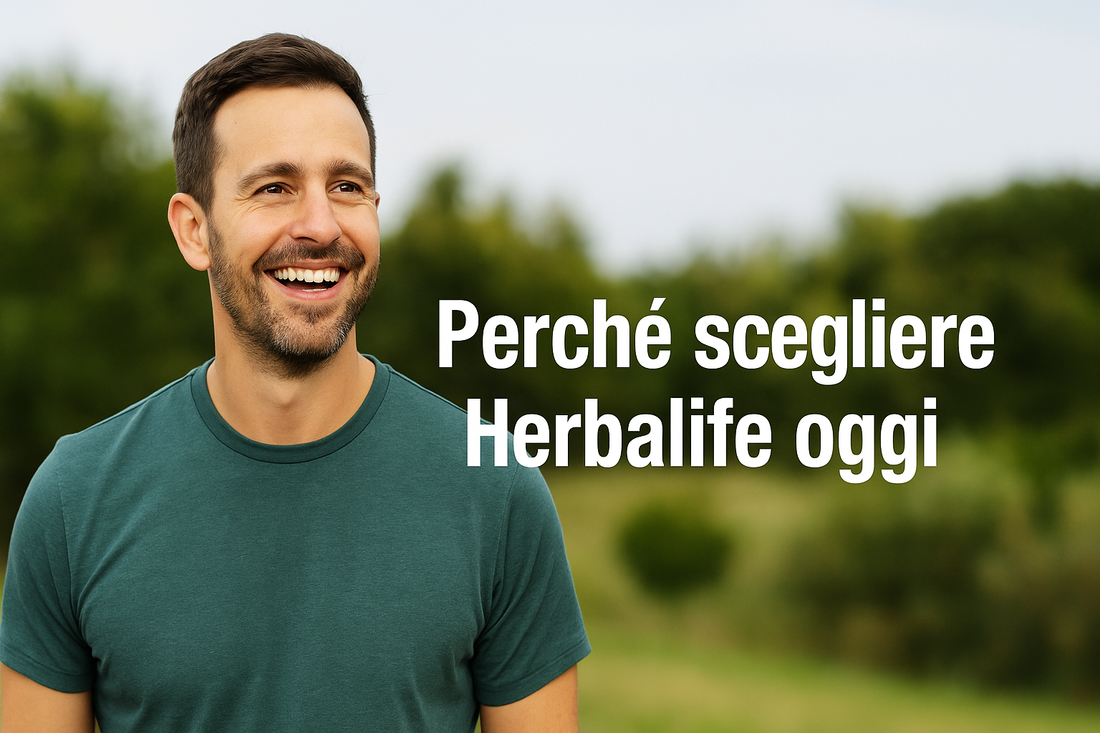 Perché scegliere Herbalife oggi: la mia esperienza dopo 12 anni