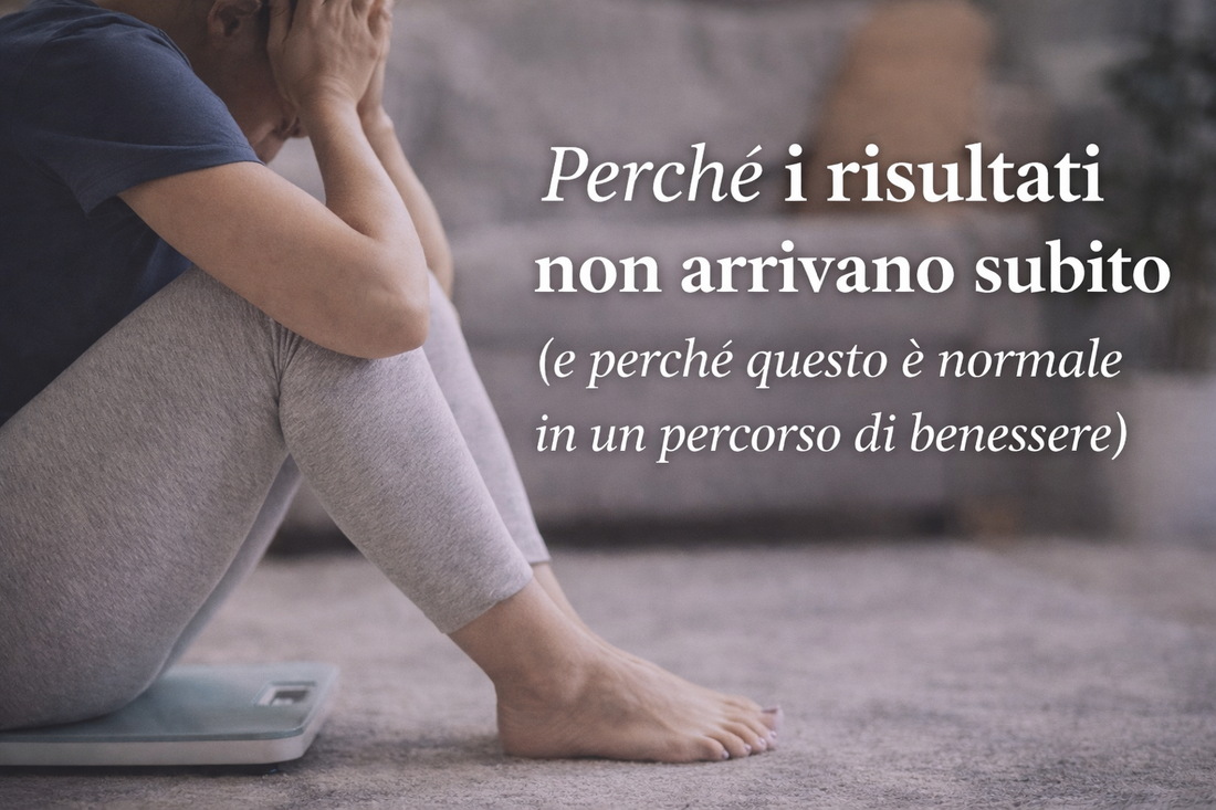 Perché i risultati non arrivano subito (e perché questo è normale in un percorso di benessere)